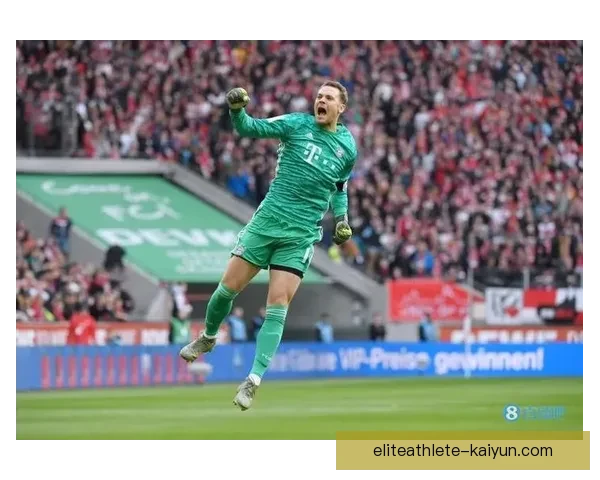 诺伊尔欧冠表现提升，作为球队核心继续展现出色状态